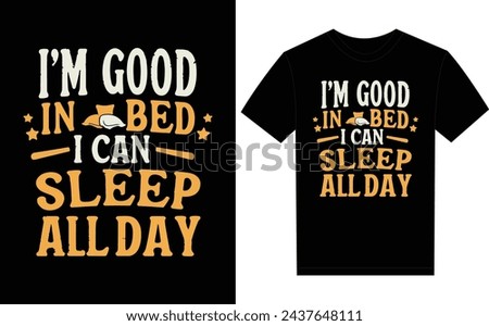 I'm Good In bed i can sleep all day funny t-shirt design