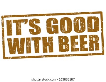 It's good with beer grunge rubber stamp on white, vector illustration