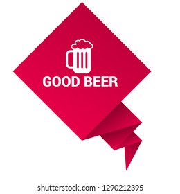 good beer sign,speech bubble, tag, sticker.