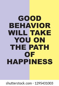 Good behavior will take you on the path of happiness