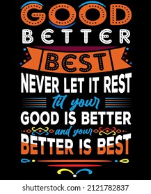 Good Better Best typography T-shirt minimal t-shirt, inspirational, motivational.