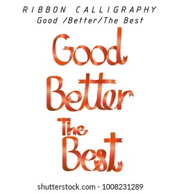 good ,better ,the best ,set calligraphy ribbon font text,for commercial poster,isolated vector illustration