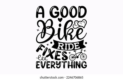 A good bike ride fixes everything - Cycle Inspirational guitar. Sports typography t-shirt design, For stickers, Templet, mugs, etc. EPS 10.