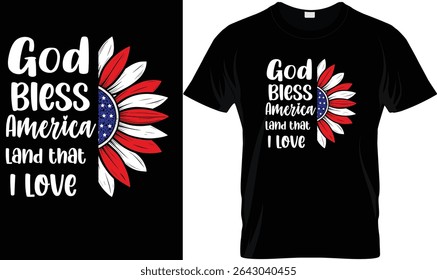 GOOD Bless America Land that I love T-Shirt Vector Design. Patriotic Sunflower, 4th of July, Patriotic Flower T-Shirt,