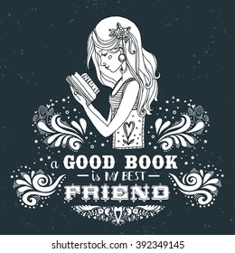A good book is my best friend. Vintage typography print with hand drawn girl and grunge texture. Can be used as a print on T-shirts, posters, greeting card. Inspirational illustration.