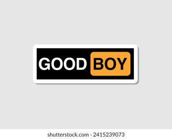 Good Boy Funny Sticker, vector quote isolated on black and yellow concept. Cute lettering to print on shirt, mug, sticker, poster, card. good boy typography Funny phrase set.