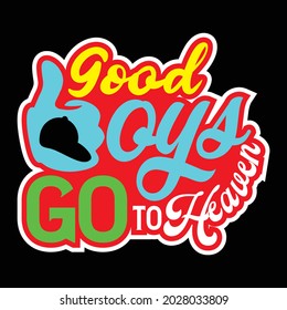 Good Boys Go To Heaven, Vector typography on a black background, can be used for screen printing t-shirts, hats, sweaters, etc