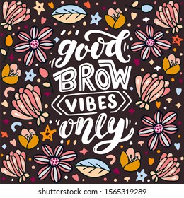 Good brow vibes only. Lettering quote about brows. Vector hand-drawn typography illustration for beauty salon, brow bar, print, packaging design, t-shirt, poster.