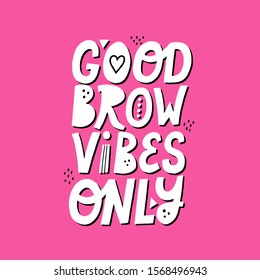 Good brow vibes only quote. Hand drawn lettering. Concept for brow bar design
