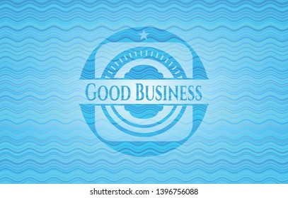 Good Business light blue water badge. Vector Illustration. Detailed.