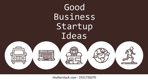 good business startup ideas background concept with good business startup ideas icons. Icons related running, van, pet shop, laptop, email