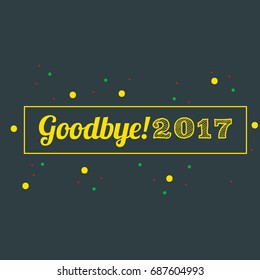 Good Bye 2017 Greeting Card for digital campaign or graphic design resource