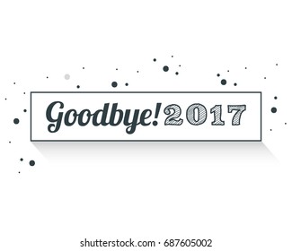 Good Bye 2017 Greeting Card for digital campaign or graphic design resource