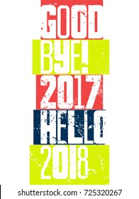 Good bye, 2017. Hello, 2018. Typographic vintage grunge style Christmas card or poster design. Retro vector illustration.