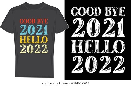 Good bye 2021 hello 2022 t-shirt design.
Happy New Year t-shirt design. T-Shirt template. New year celebration, tee shirt design for print. banner, logo, poster, and frame, editable vector, mug.