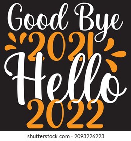 Good Bye 2021 hello 2022 t shirt design, vector file.