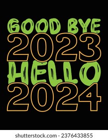 Good bye 2023 hello 2024 Happy new year Shirt print template, typography design for Shirt, mug, iron, glass, sticker, hoodie, pillow, phone case, poster, season, logo,