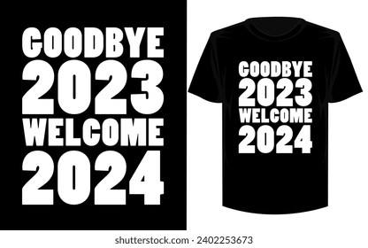 Good Bye 2023 Welcome 2024 new year t shirt  design vector illustration.