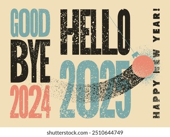 Good bye 2024, Hello 2025. Typographic vintage grunge style Christmas card or poster design. Retro vector illustration.