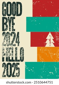 Good bye 2024, Hello 2025. Typographic vintage grunge style Christmas card or poster design. Retro vector illustration.