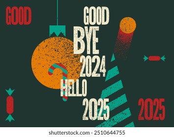 Good bye 2024, Hello 2025. Typographic vintage grunge style Christmas card or poster design. Vector illustration.