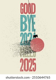 Good bye 2024, Hello 2025. Typographic vintage grunge style Christmas card or poster design. Retro vector illustration.