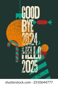 Good bye 2024, Hello 2025. Typographic vintage grunge style Christmas card or poster design. Retro vector illustration.