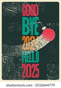 Good bye 2024, Hello 2025. Typographic vintage grunge style Christmas card or poster design. Retro vector illustration.