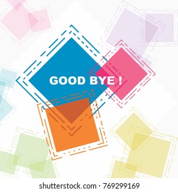 Good bye, beautiful greeting card poster in colorful abstract square.