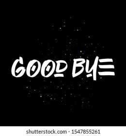 Good Bye brush paint hand drawn lettering on black background with splashes. Design templates for greeting cards, overlays, posters
