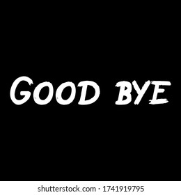 Good Bye brush paint hand drawn lettering on black background. Design templates for greeting cards, overlays, posters