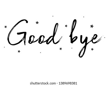 Good Bye card. Typography, Lettering, Handwritten, vector for greeting. Modern brush calligraphy Handwritten phrase of Good Bye.
