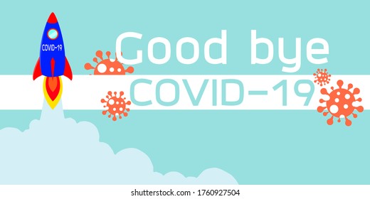 Good bye coronavirus 2019 (COVID-19) on the right, on the left is a rocket going out of the world, inside contains all COVID-19. Blue background (vector style)