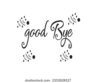 Good Bye. Hand drawn vector lettering. Isolated on white background. Design for poster, greeting card, photo album, banner. Vector illustration