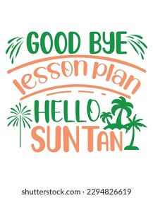 Good bye lesson plan hello suntan Summer shirt print template, sunshine sea vintage vector, typography design for summer holidays