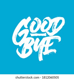 Good bye. Lettering brush calligraphy. Hand drawn vector lettering. Inspiration graphic design. Hand written type. Simple vector sign.