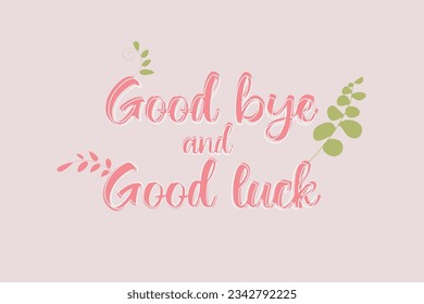 Good Bye and Good Luck Lettering vector design collection. Background, banner, placard, card, and poster design template with text inscription and standard color. vector illustration.