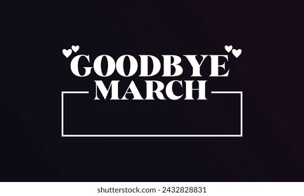 Good Bye March Stylish Text illustration Design