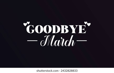 Good Bye March Stylish Text illustration Design