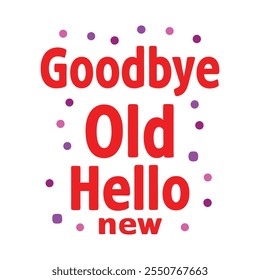 Good bye old Hello new typography calligraphy design on white background 