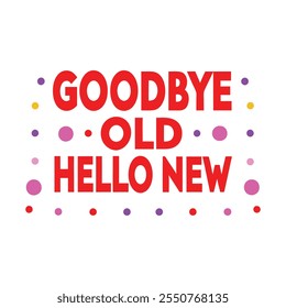 Good bye old hello new  typography calligraphy design on white background 