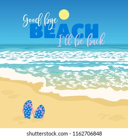 Good bye sea, thank you beach, ocean view, clear water, waves, sunny weather, vacation leaving, summer memories, flip flops in sand, typography text heading, vector illustration for card, banner, etc.