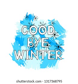 Good bye winter, blue brush strokes, snowflakes on the white background. Vector illustration