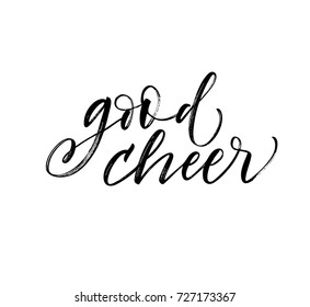 Good cheer phrase. Greeting card. Ink illustration. Modern brush calligraphy. Isolated on white background.