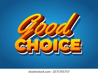 Good choice. Text effect design with bold fonts for social media, website or print ads