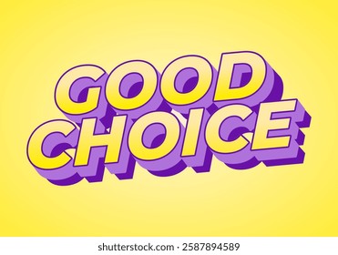 Good choice. Text effect design with bold fonts for social media, website or print ads