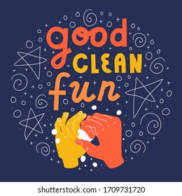 Good clean fun. Lettering quote and colorful illustration of washing hands with soap. Covid-19 poster. Round design with doodles on dark backgrund.