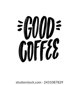 Good Coffee. Black color modern typography lettering phrase font. Vector art.