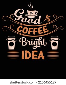 Good coffee bright idea t-shirt design