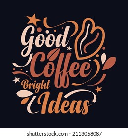 Good Coffee Bright Ideas.typography Motivational Quote Design